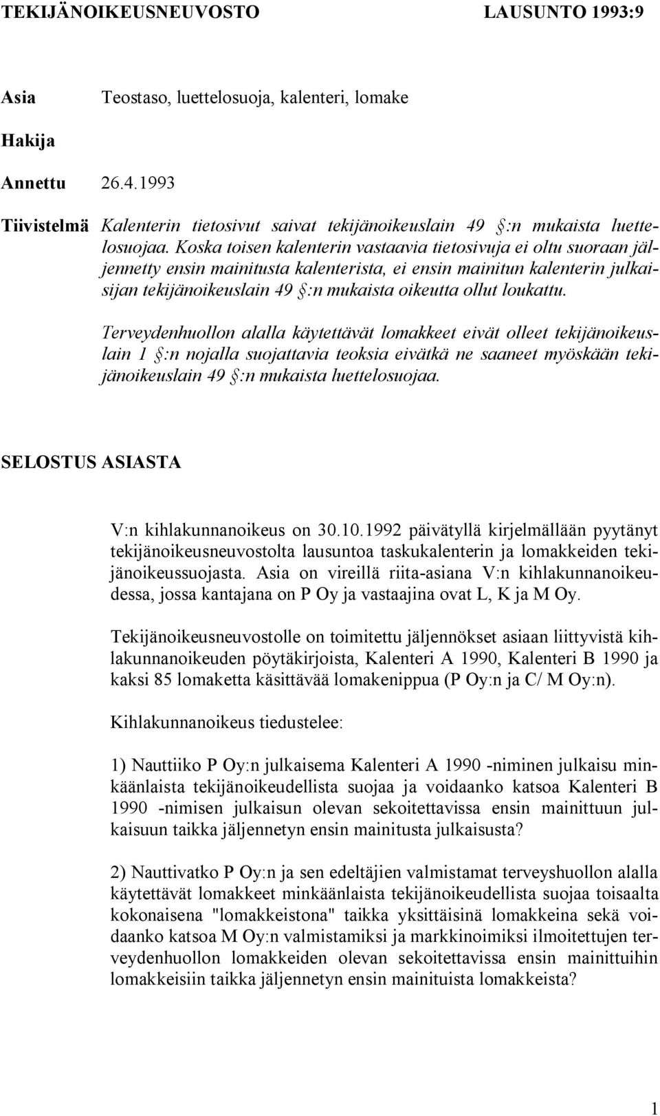 loukattu. Terveydenhuollon alalla käytettävät lomakkeet eivät olleet tekijänoikeuslain 1 :n nojalla suojattavia teoksia eivätkä ne saaneet myöskään tekijänoikeuslain 49 :n mukaista luettelosuojaa.