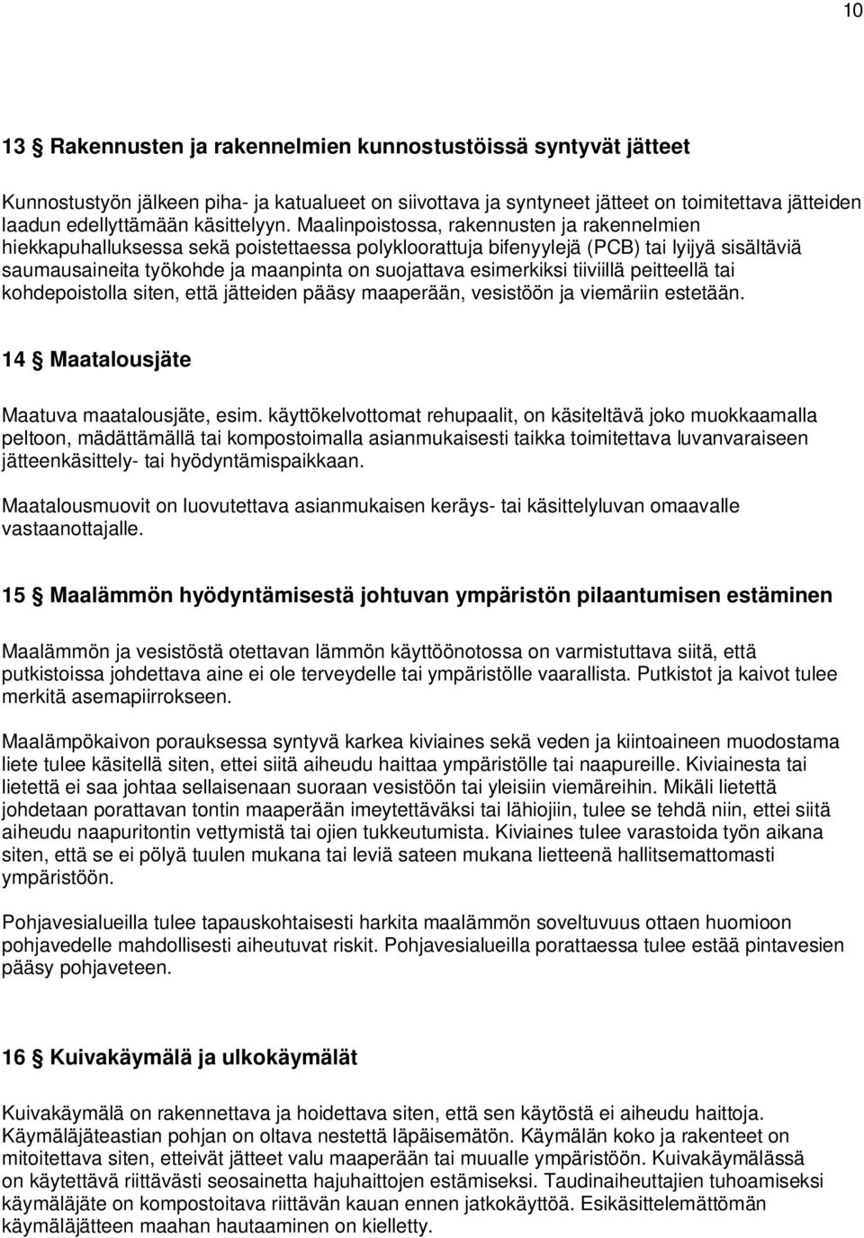 Maalinpoistossa, rakennusten ja rakennelmien hiekkapuhalluksessa sekä poistettaessa polykloorattuja bifenyylejä (PCB) tai lyijyä sisältäviä saumausaineita työkohde ja maanpinta on suojattava