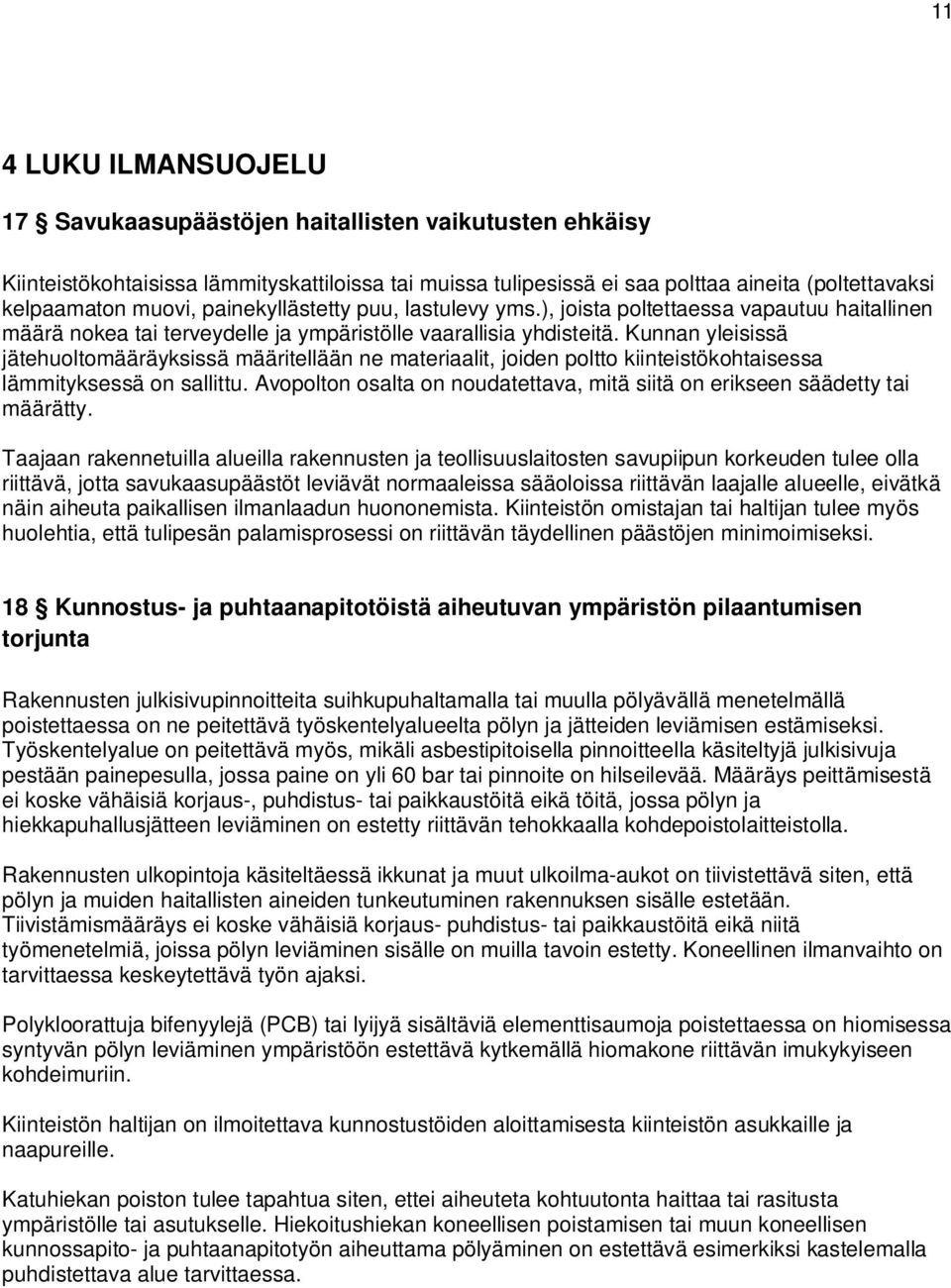 Kunnan yleisissä jätehuoltomääräyksissä määritellään ne materiaalit, joiden poltto kiinteistökohtaisessa lämmityksessä on sallittu.