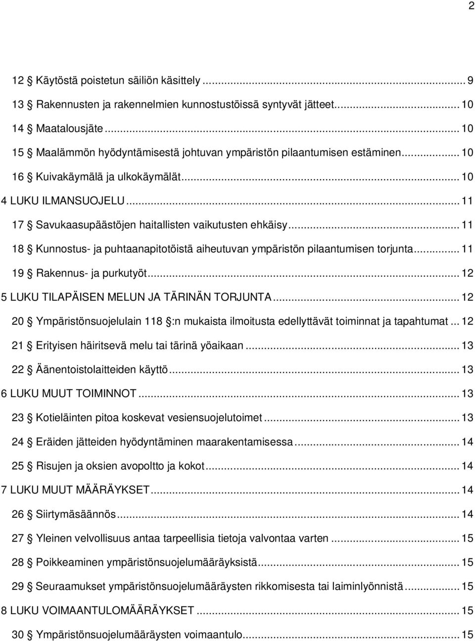 .. 11 17 Savukaasupäästöjen haitallisten vaikutusten ehkäisy... 11 18 Kunnostus- ja puhtaanapitotöistä aiheutuvan ympäristön pilaantumisen torjunta... 11 19 Rakennus- ja purkutyöt.