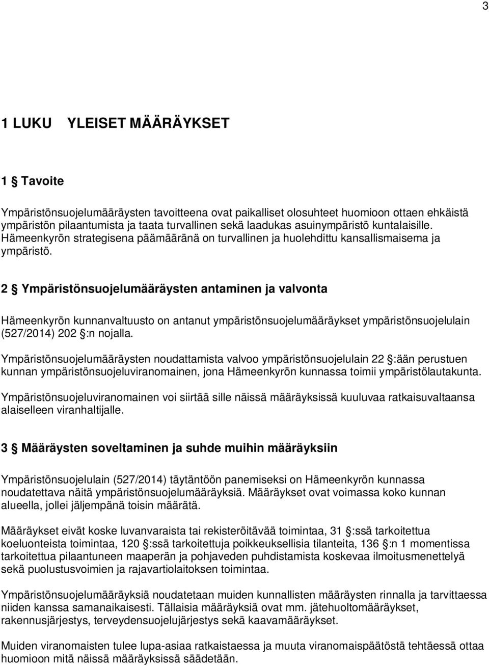2 Ympäristönsuojelumääräysten antaminen ja valvonta Hämeenkyrön kunnanvaltuusto on antanut ympäristönsuojelumääräykset ympäristönsuojelulain (527/2014) 202 :n nojalla.