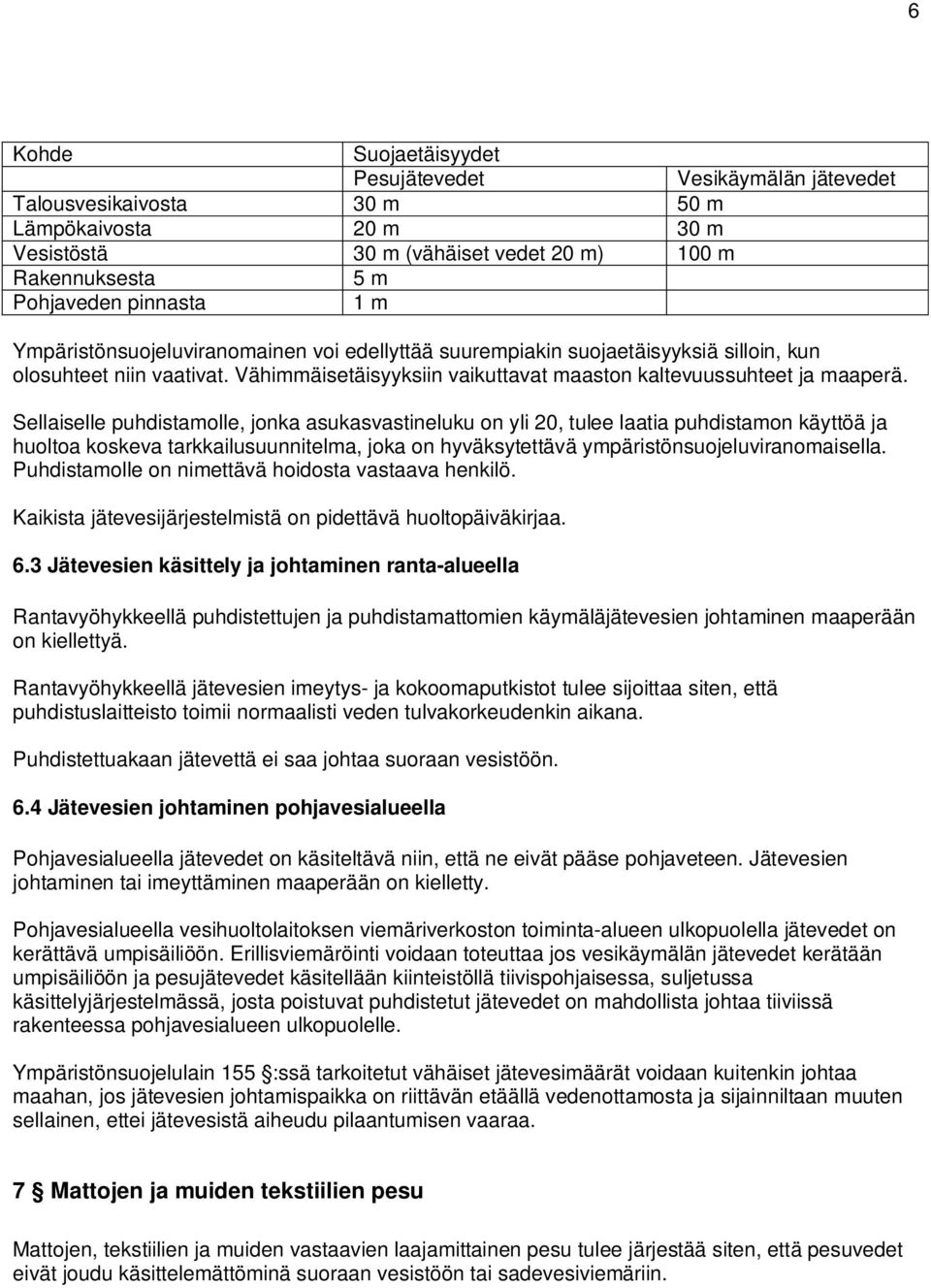 Sellaiselle puhdistamolle, jonka asukasvastineluku on yli 20, tulee laatia puhdistamon käyttöä ja huoltoa koskeva tarkkailusuunnitelma, joka on hyväksytettävä ympäristönsuojeluviranomaisella.