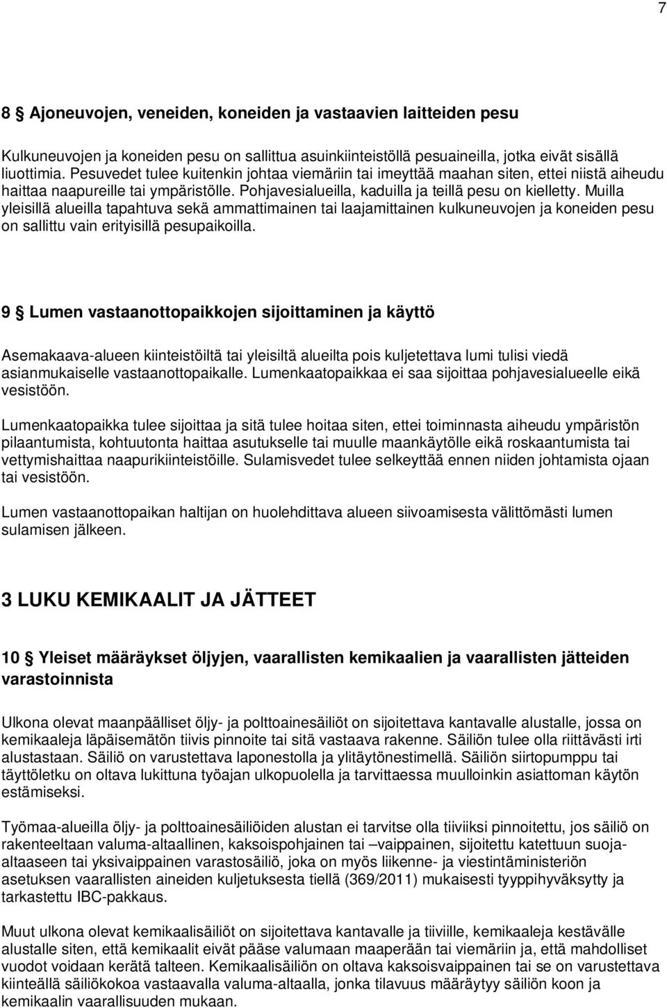 Muilla yleisillä alueilla tapahtuva sekä ammattimainen tai laajamittainen kulkuneuvojen ja koneiden pesu on sallittu vain erityisillä pesupaikoilla.