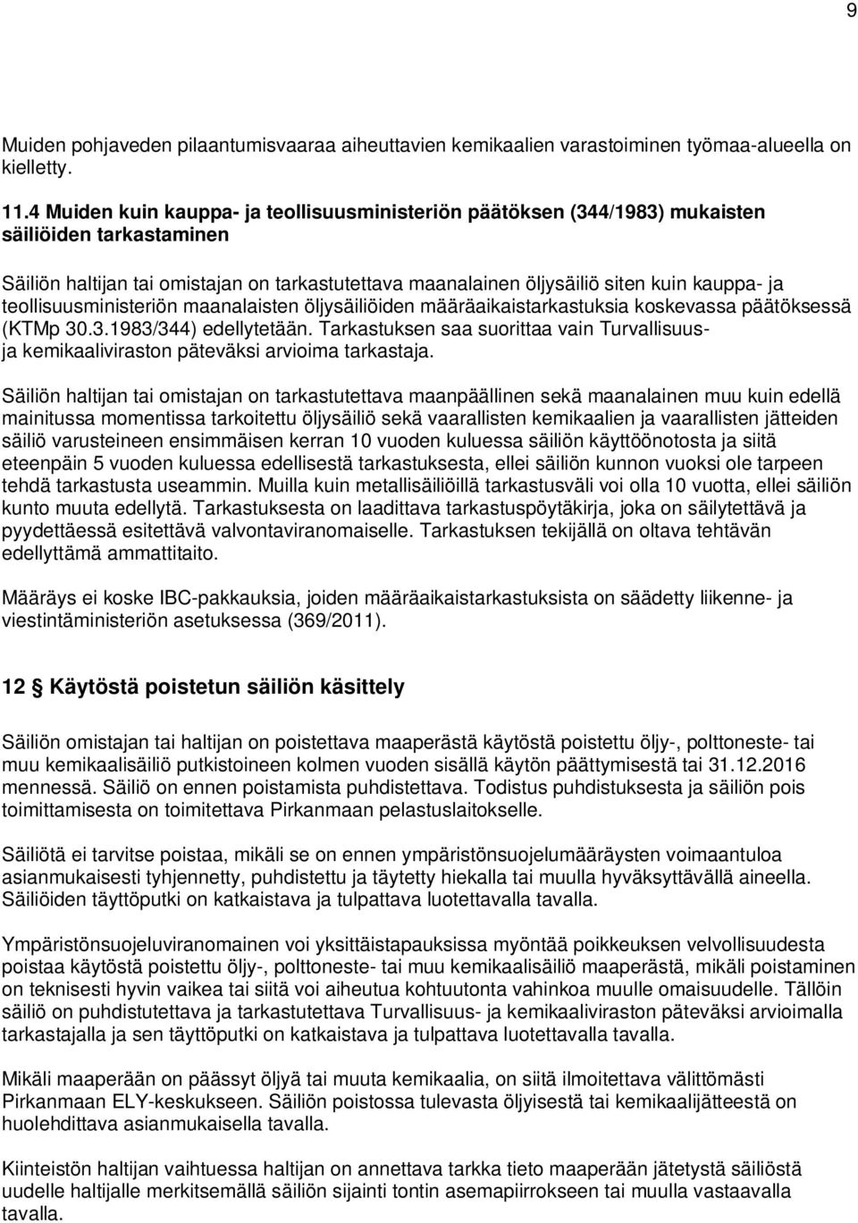 teollisuusministeriön maanalaisten öljysäiliöiden määräaikaistarkastuksia koskevassa päätöksessä (KTMp 30.3.1983/344) edellytetään.