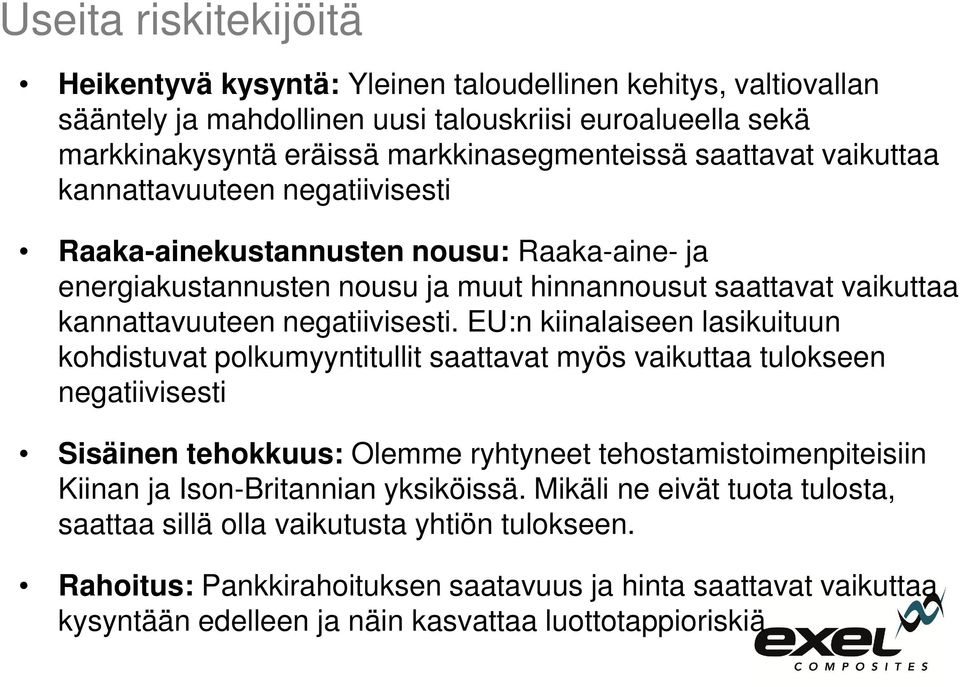 EU:n kiinalaiseen lasikuituun kohdistuvat polkumyyntitullit saattavat myös vaikuttaa tulokseen negatiivisesti Sisäinen tehokkuus: Olemme ryhtyneet tehostamistoimenpiteisiin Kiinan ja Ison-Britannian