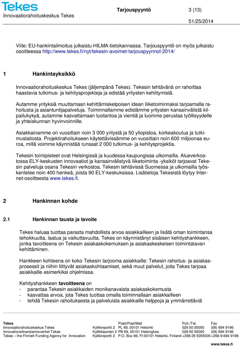 Tekesin tehtävänä on rahoittaa haastavia tutkimus- ja kehitysprojekteja ja edistää yritysten kehittymistä.