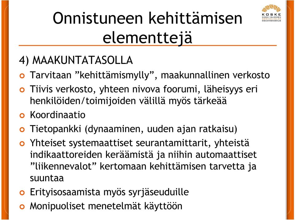 uuden ajan ratkaisu) Yhteiset systemaattiset seurantamittarit, yhteistä indikaattoreiden keräämistä ja niihin automaattiset