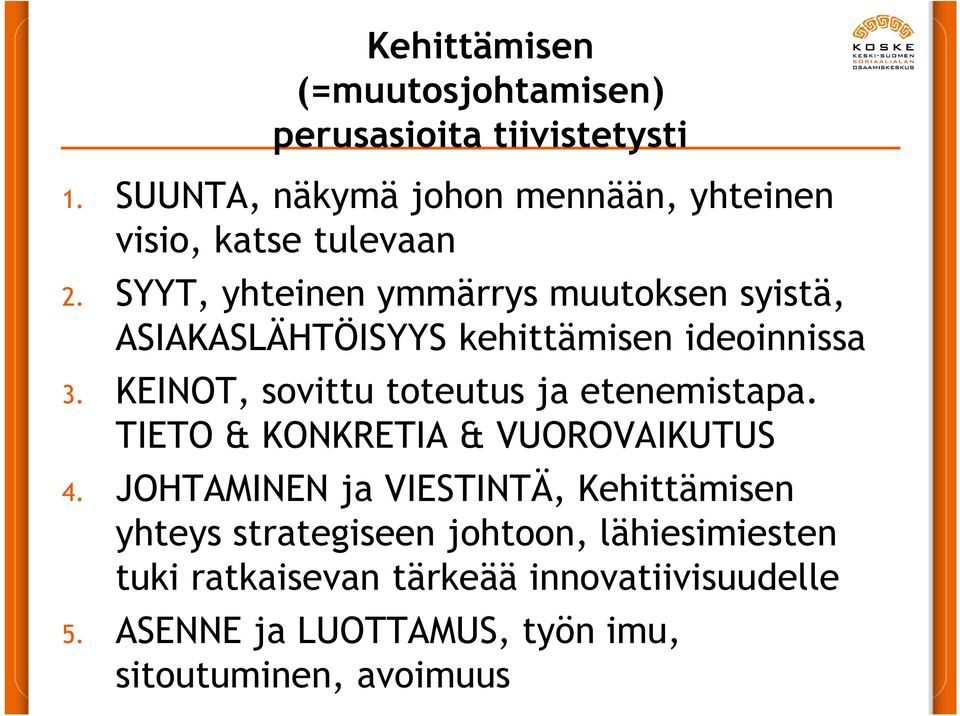 SYYT, yhteinen ymmärrys muutoksen syistä, ASIAKASLÄHTÖISYYS kehittämisen ideoinnissa 3.