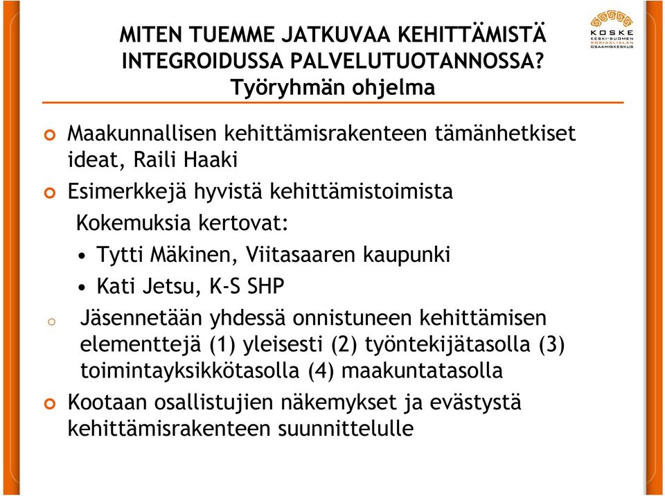 kehittämistoimista o Kokemuksia kertovat: Tytti Mäkinen, Viitasaaren kaupunki Kati Jetsu, K-S SHP Jäsennetään yhdessä