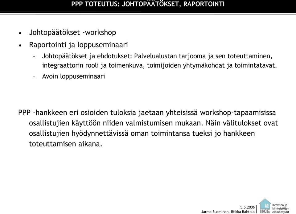 Avoin loppuseminaari PPP -hankkeen eri osioiden tuloksia jaetaan yhteisissä workshop-tapaamisissa osallistujien käyttöön niiden