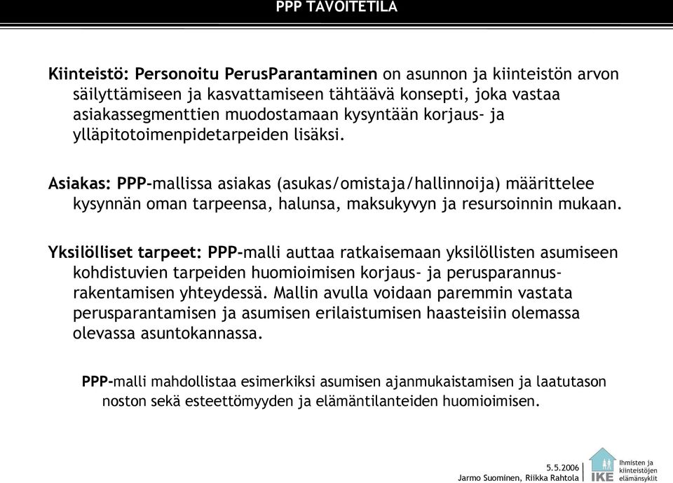 Yksilölliset tarpeet: PPP-malli auttaa ratkaisemaan yksilöllisten asumiseen kohdistuvien tarpeiden huomioimisen korjaus- ja perusparannusrakentamisen yhteydessä.