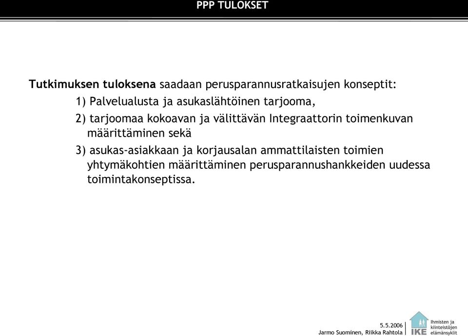 Integraattorin toimenkuvan määrittäminen sekä 3) asukas-asiakkaan ja korjausalan