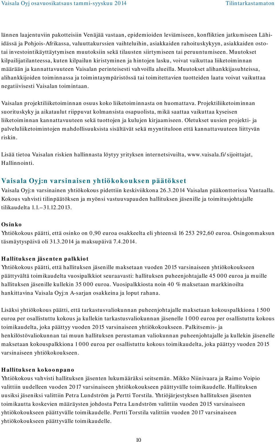 Muutokset kilpailijatilanteessa, kuten kilpailun kiristyminen ja hintojen lasku, voivat vaikuttaa liiketoiminnan määrään ja kannattavuuteen Vaisalan perinteisesti vahvoilla alueilla.