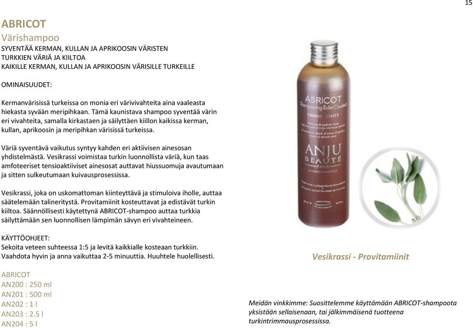 Tämä kaunistava shampoo syventää värin eri vivahteita, samalla kirkastaen ja säilyttäen kiillon kaikissa kerman, kullan, aprikoosin ja meripihkan värisissä turkeissa.