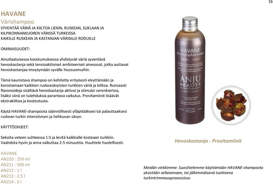 Tämä kaunistava shampoo on kehitetty erityisesti elvyttämään ja korostamaan kaikkien ruskeasävyisten turkkien väriä ja kiiltoa.