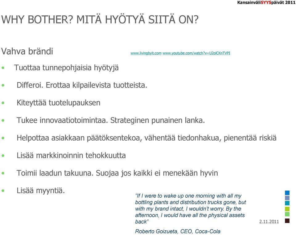 Helpottaa asiakkaan päätöksentekoa, vähentää tiedonhakua, pienentää riskiä Lisää markkinoinnin tehokkuutta Toimii laadun takuuna.