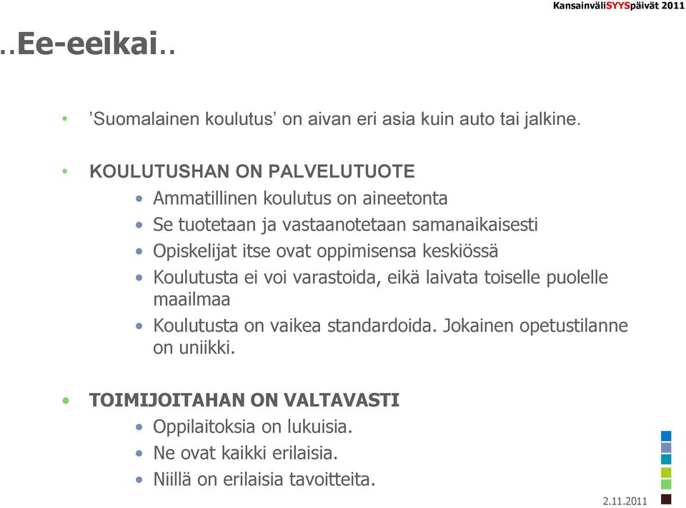 Opiskelijat itse ovat oppimisensa keskiössä Koulutusta ei voi varastoida, eikä laivata toiselle puolelle maailmaa