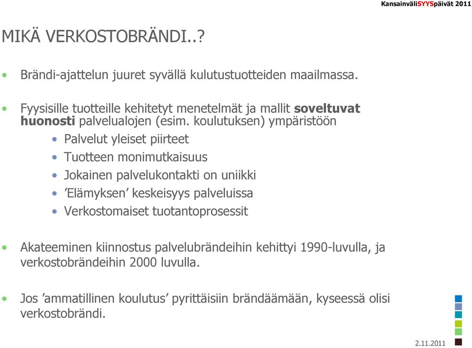 koulutuksen) ympäristöön Palvelut yleiset piirteet Tuotteen monimutkaisuus Jokainen palvelukontakti on uniikki Elämyksen keskeisyys