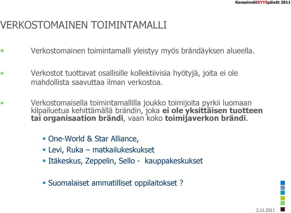 Verkostomaisella toimintamallilla joukko toimijoita pyrkii luomaan kilpailuetua kehittämällä brändin, joka ei ole yksittäisen