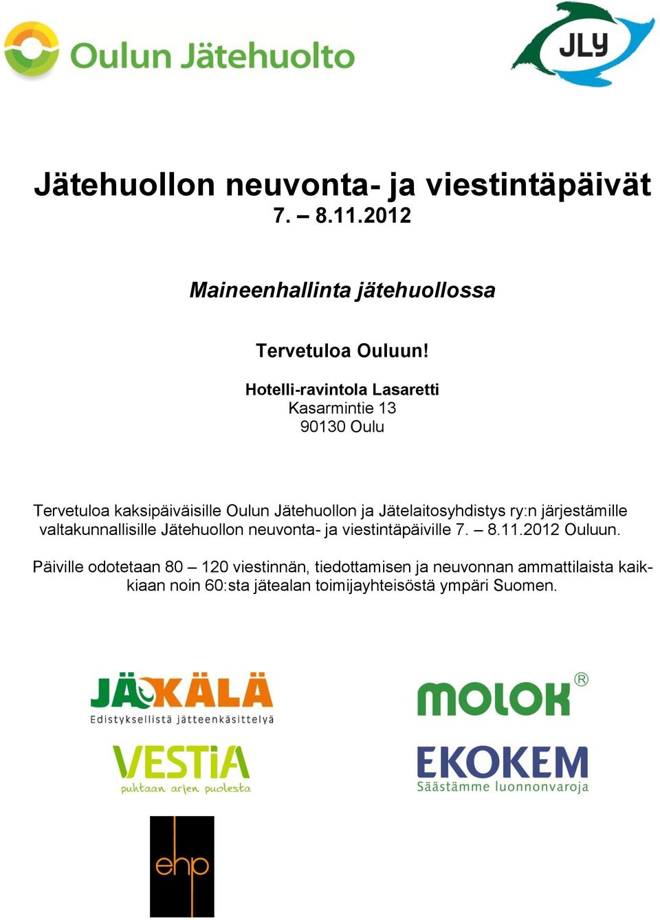 Jätelaitosyhdistys ry:n järjestämille valtakunnallisille Jätehuollon neuvonta- ja viestintäpäiville 7. 8.11.