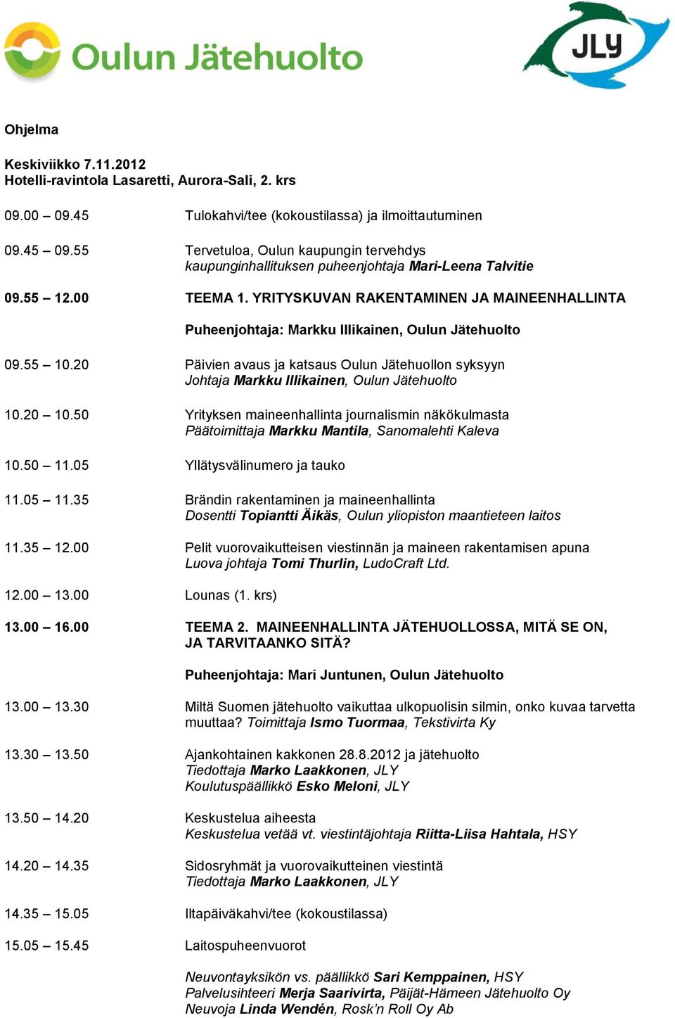 YRITYSKUVAN RAKENTAMINEN JA MAINEENHALLINTA Puheenjohtaja: Markku Illikainen, Oulun Jätehuolto 09.55 10.