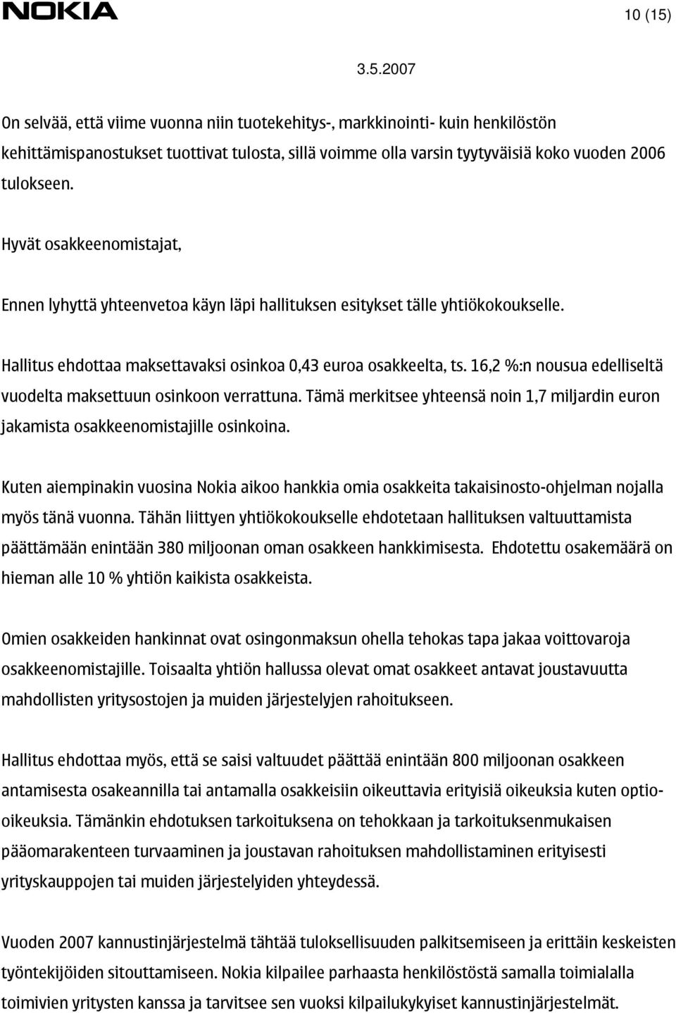 16,2 %:n nousua edelliseltä vuodelta maksettuun osinkoon verrattuna. Tämä merkitsee yhteensä noin 1,7 miljardin euron jakamista osakkeenomistajille osinkoina.