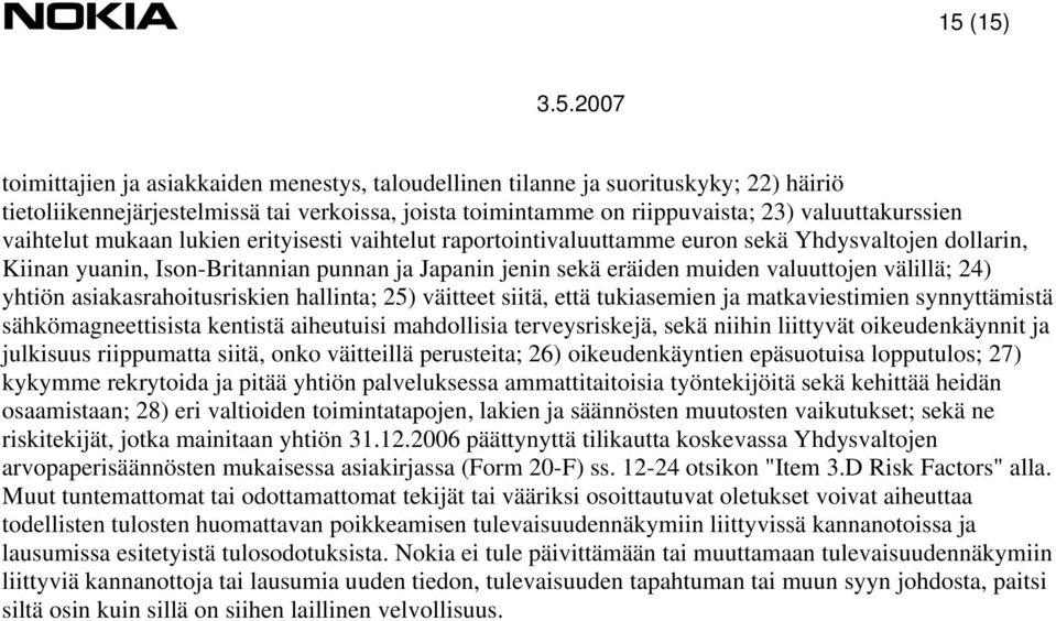 24) yhtiön asiakasrahoitusriskien hallinta; 25) väitteet siitä, että tukiasemien ja matkaviestimien synnyttämistä sähkömagneettisista kentistä aiheutuisi mahdollisia terveysriskejä, sekä niihin