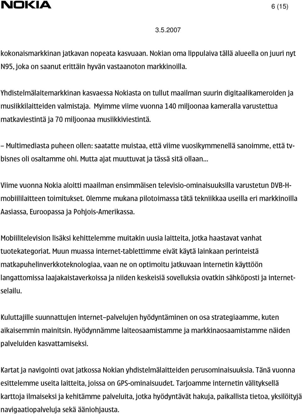 Myimme viime vuonna 140 miljoonaa kameralla varustettua matkaviestintä ja 70 miljoonaa musiikkiviestintä.