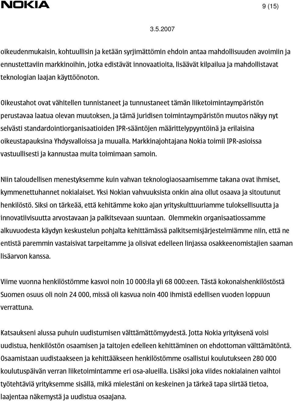 Oikeustahot ovat vähitellen tunnistaneet ja tunnustaneet tämän liiketoimintaympäristön perustavaa laatua olevan muutoksen, ja tämä juridisen toimintaympäristön muutos näkyy nyt selvästi