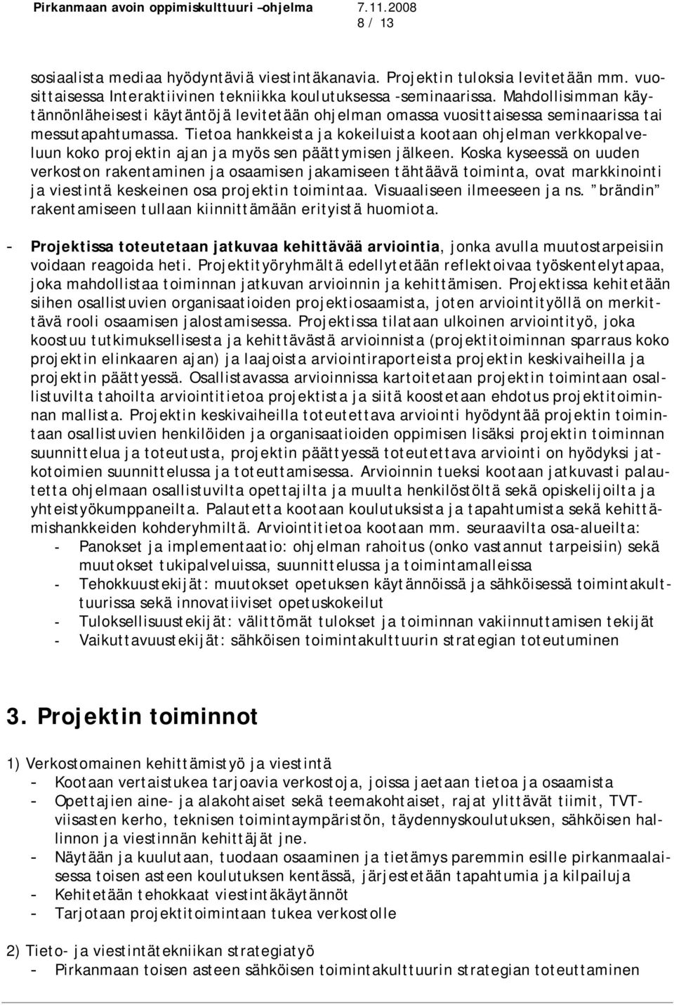 Tietoa hankkeista ja kokeiluista kootaan ohjelman verkkopalveluun koko projektin ajan ja myös sen päättymisen jälkeen.