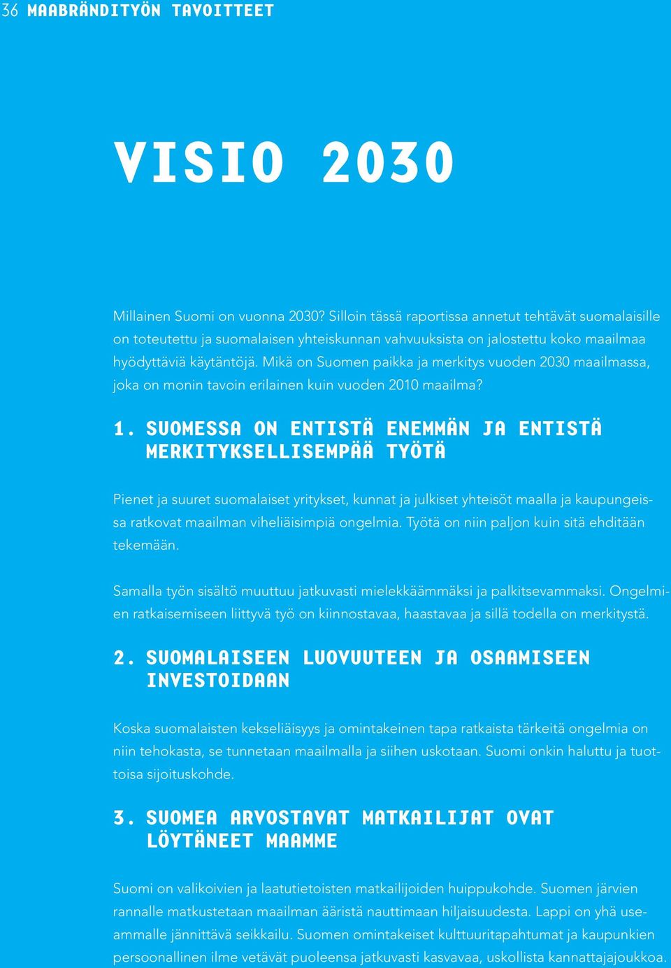 Mikä on Suomen paikka ja merkitys vuoden 2030 maailmassa, joka on monin tavoin erilainen kuin vuoden 2010 maailma? 1.