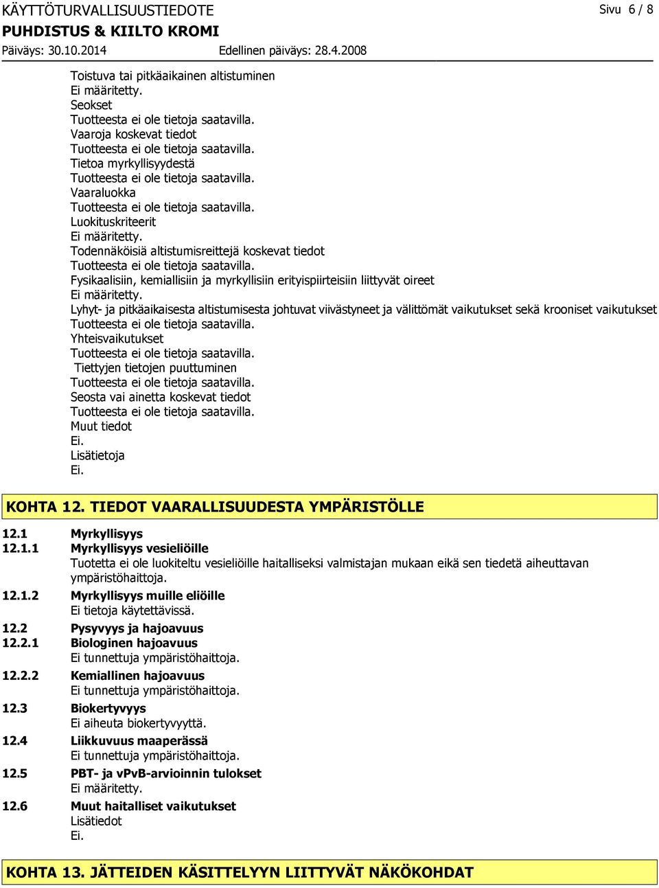 vaikutukset Yhteisvaikutukset Tiettyjen tietojen puuttuminen Seosta vai ainetta koskevat tiedot Muut tiedot Lisätietoja KOHTA 12