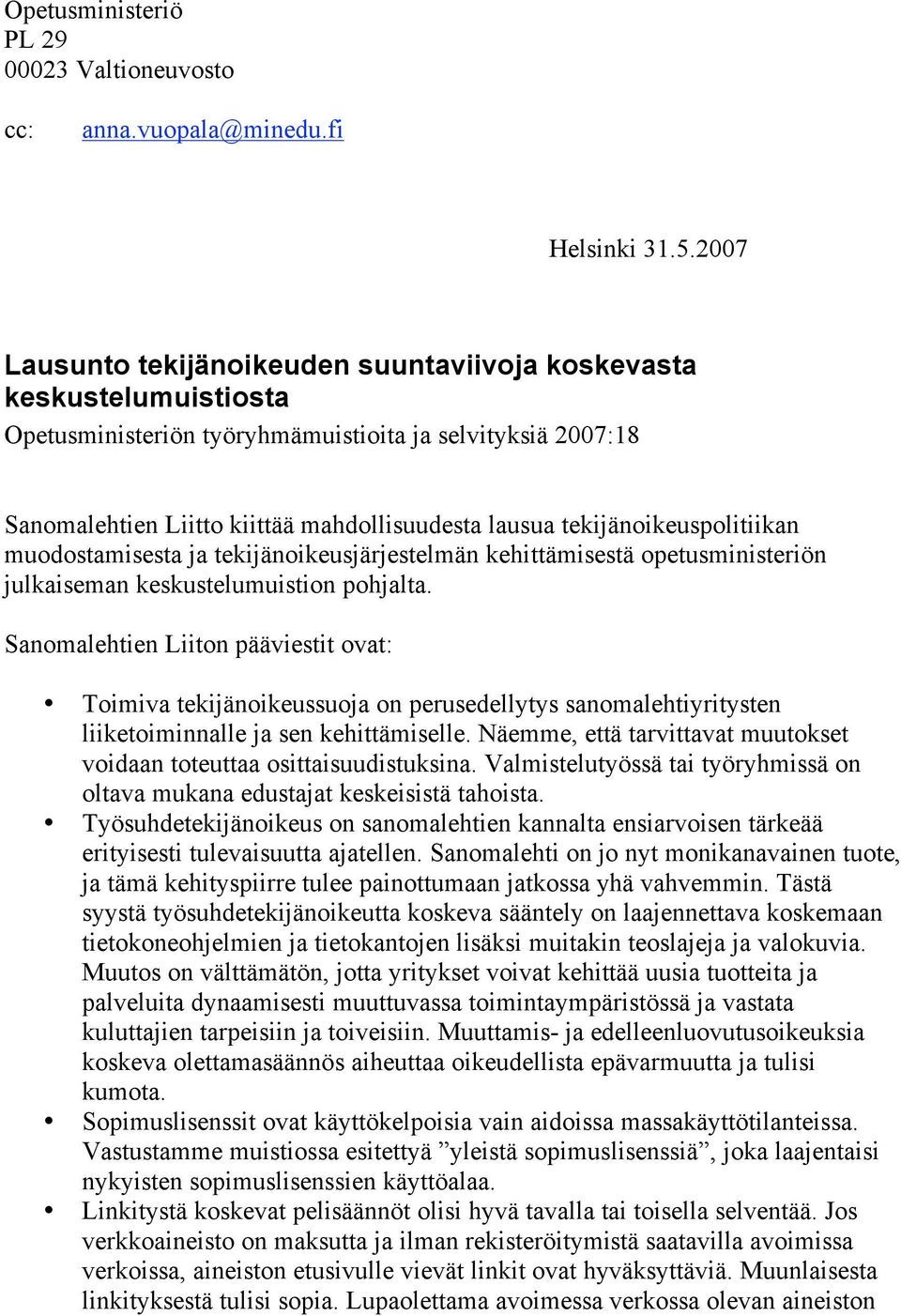 tekijänoikeuspolitiikan muodostamisesta ja tekijänoikeusjärjestelmän kehittämisestä opetusministeriön julkaiseman keskustelumuistion pohjalta.