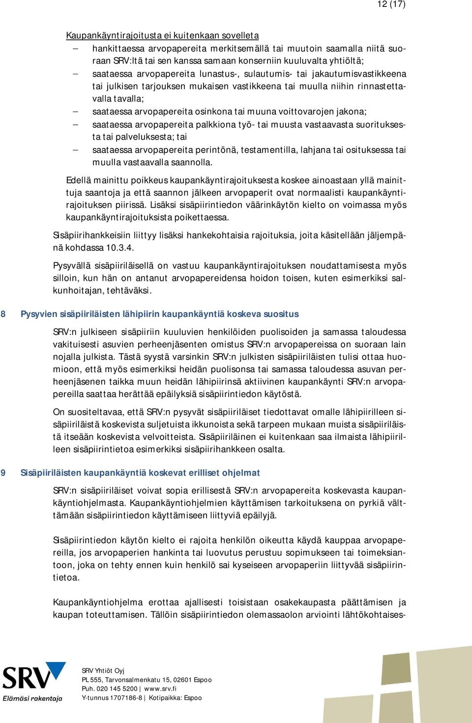 muuna voittovarojen jakona; saataessa arvopapereita palkkiona työ- tai muusta vastaavasta suorituksesta tai palveluksesta; tai saataessa arvopapereita perintönä, testamentilla, lahjana tai