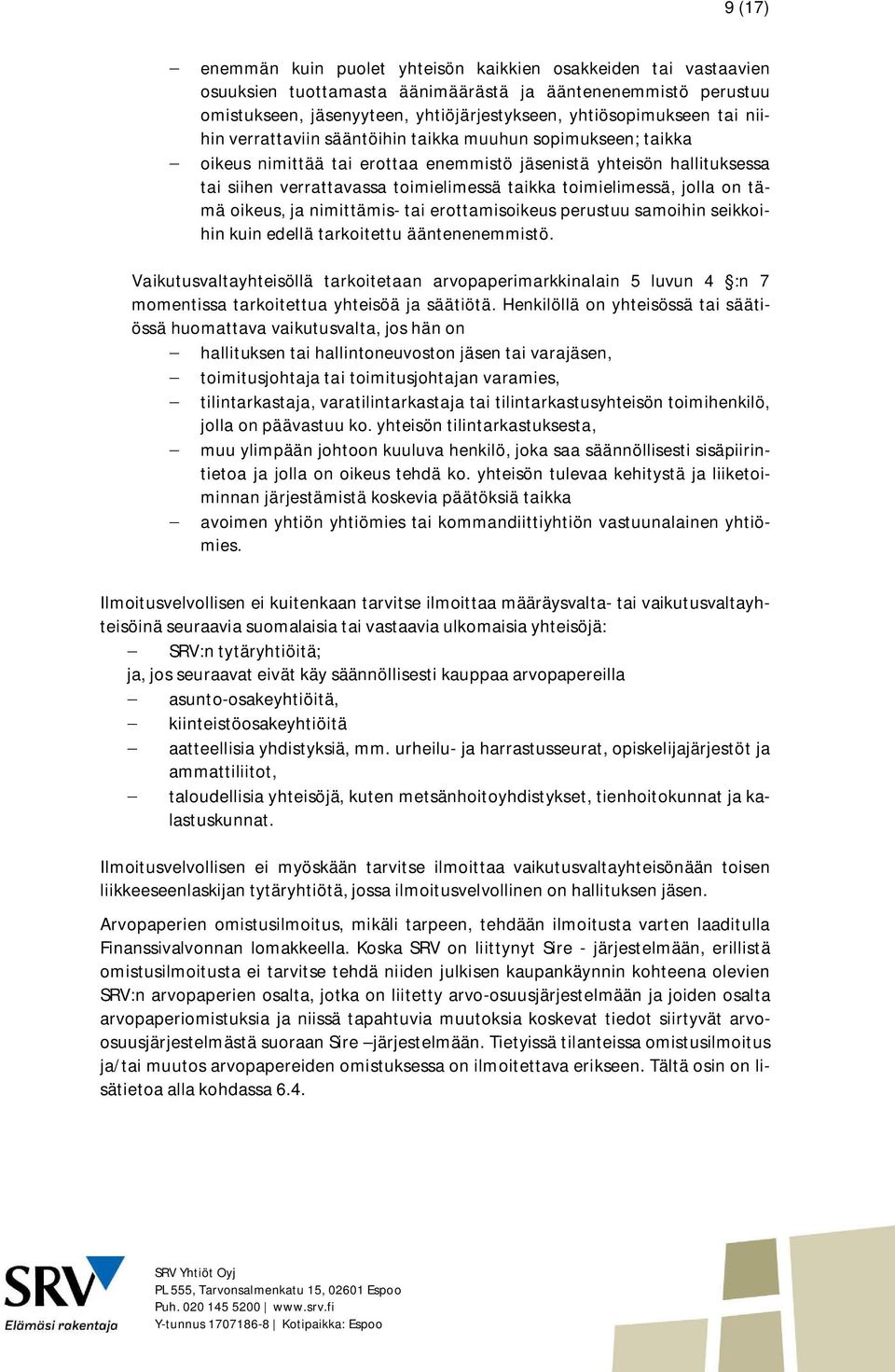 toimielimessä, jolla on tämä oikeus, ja nimittämis- tai erottamisoikeus perustuu samoihin seikkoihin kuin edellä tarkoitettu ääntenenemmistö.