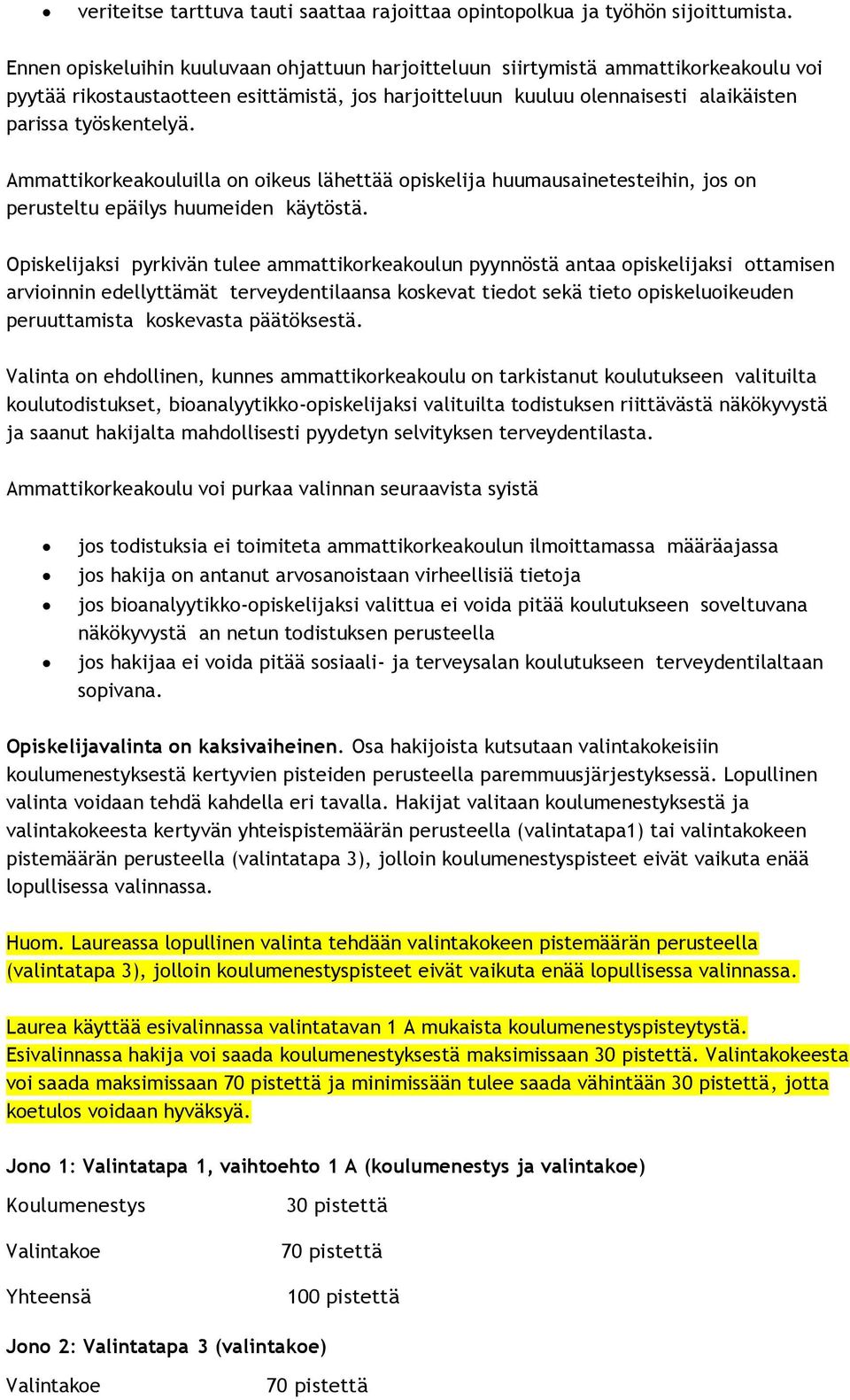 Ammattikorkeakouluilla on oikeus lähettää opiskelija huumausainetesteihin, jos on perusteltu epäilys huumeiden käytöstä.