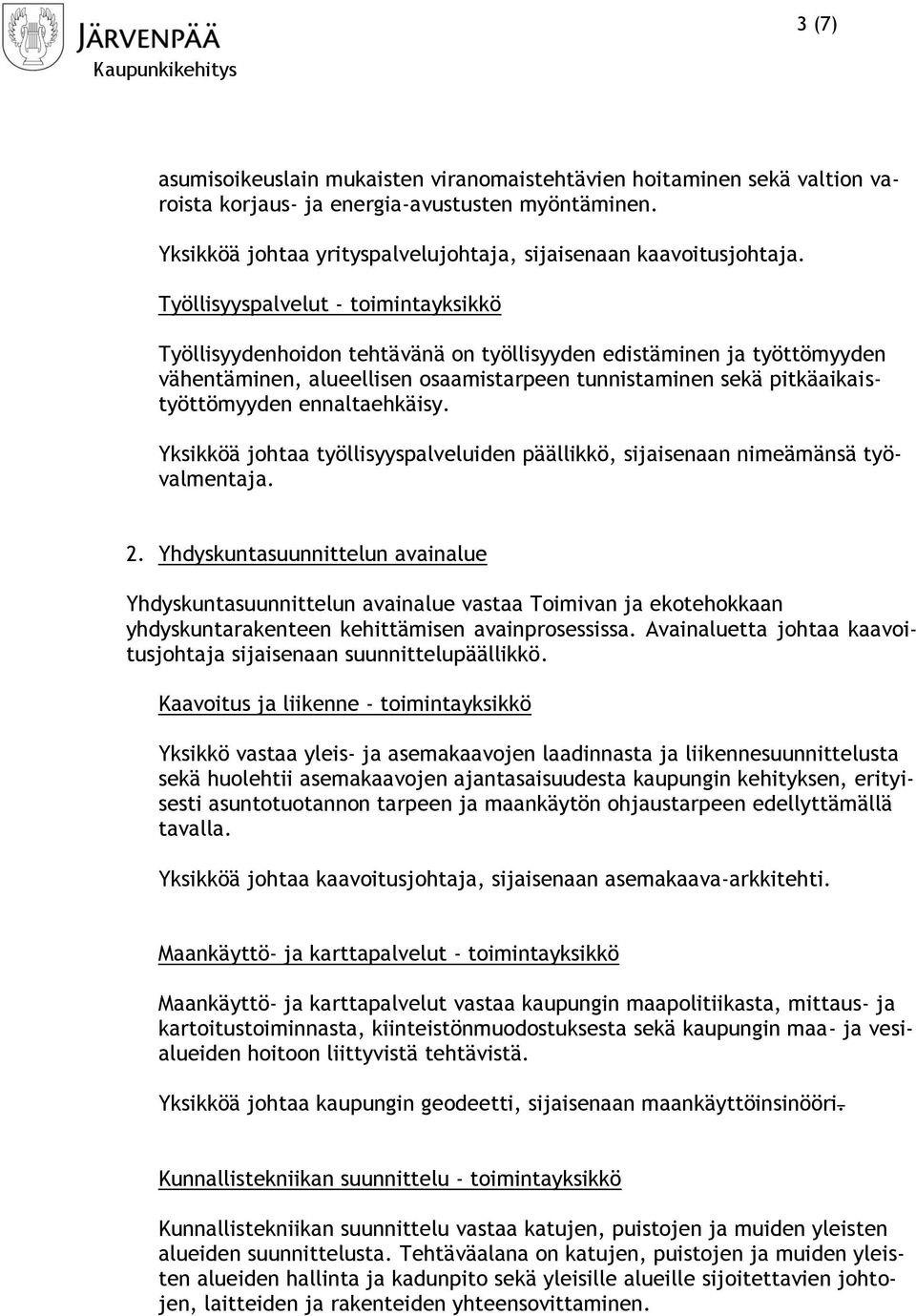 ennaltaehkäisy. Yksikköä johtaa työllisyyspalveluiden päällikkö, sijaisenaan nimeämänsä työvalmentaja. 2.