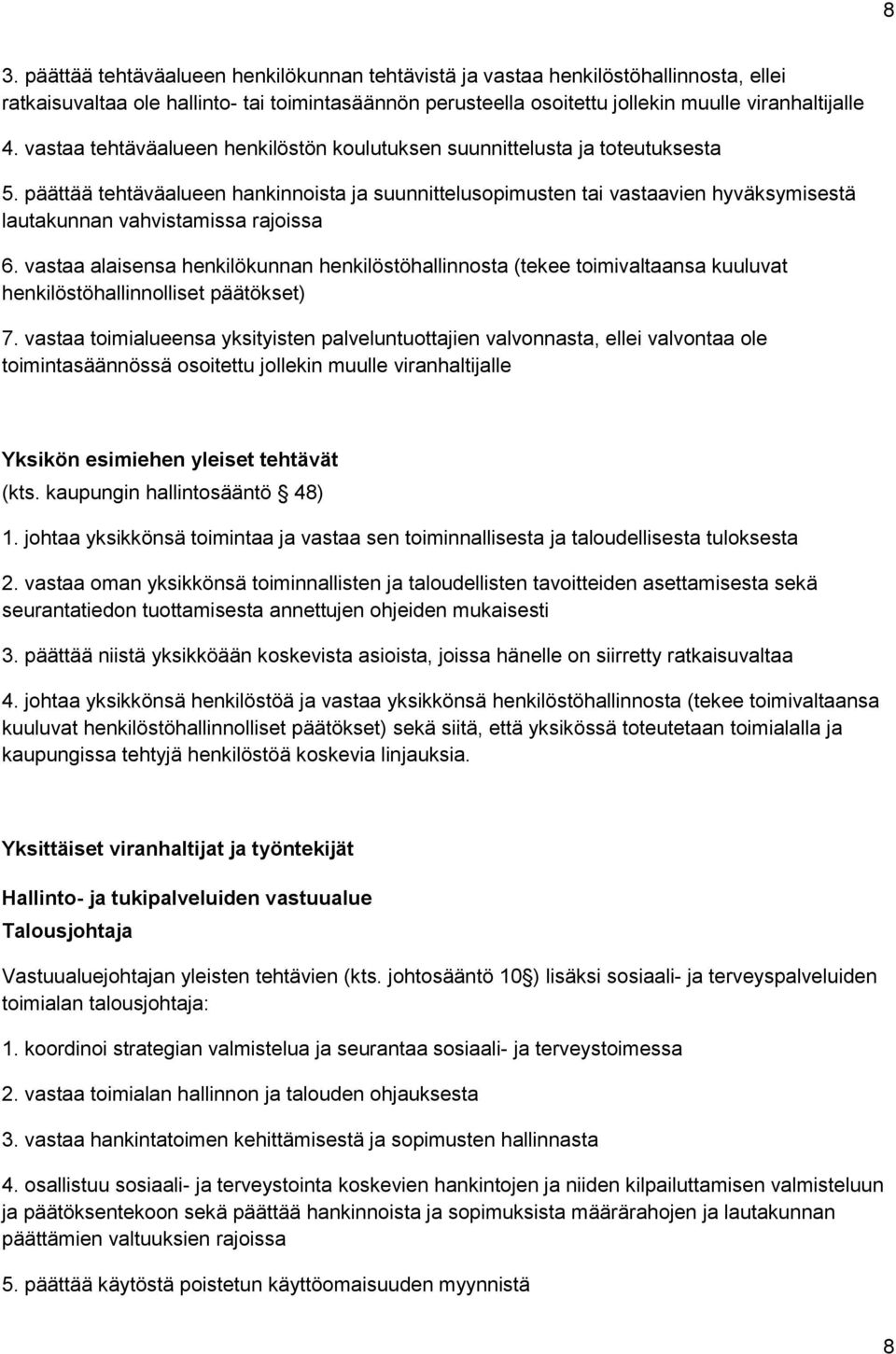 päättää tehtäväalueen hankinnoista ja suunnittelusopimusten tai vastaavien hyväksymisestä lautakunnan vahvistamissa rajoissa 6.