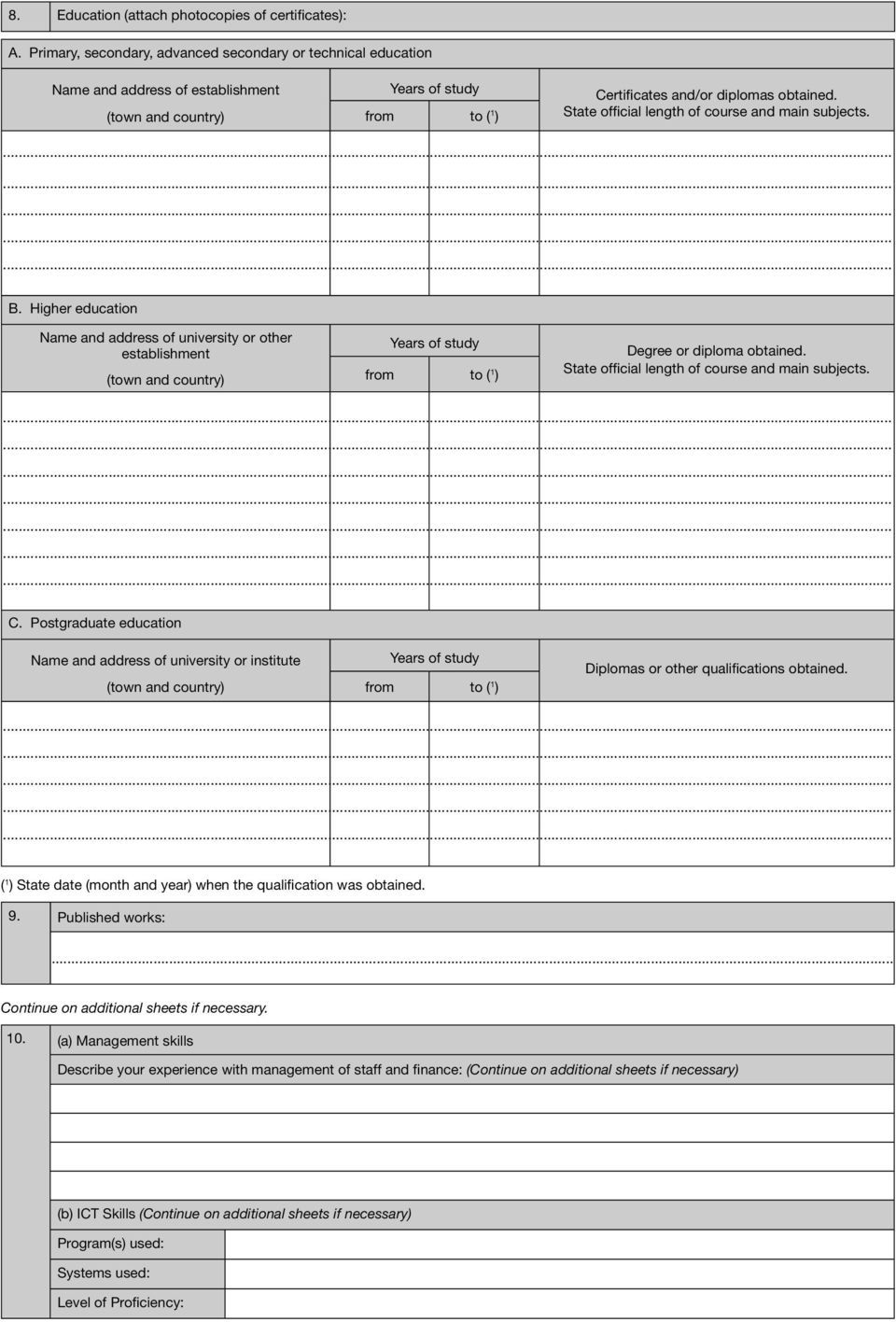 State official length of course and main subjects. B. Higher education Name and address of university or other establishment (town and country) Years of study from to ( 1 ) Degree or diploma obtained.