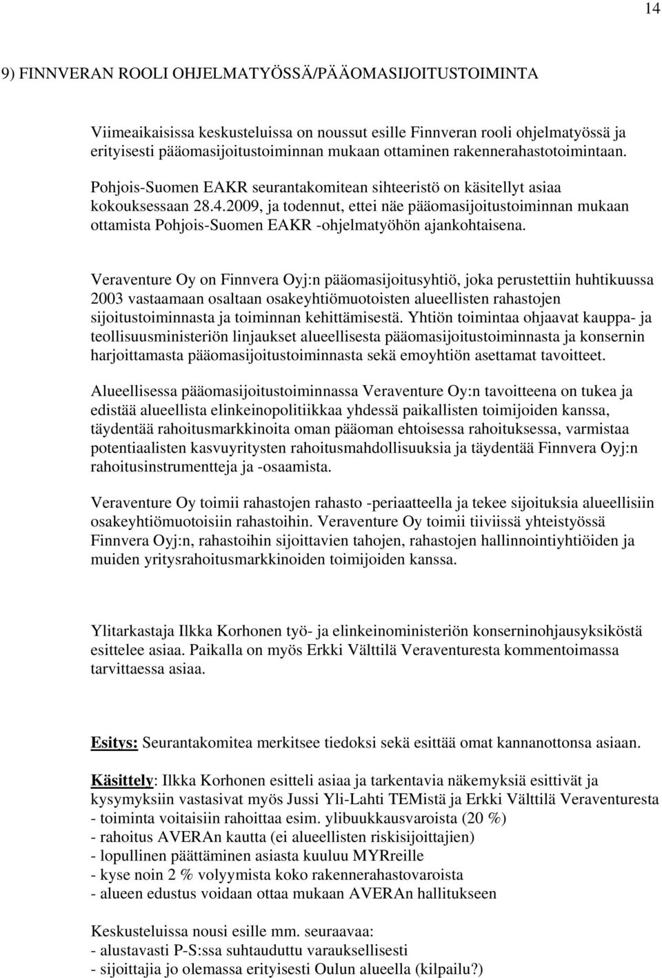 2009, ja todennut, ettei näe pääomasijoitustoiminnan mukaan ottamista Pohjois-Suomen EAKR -ohjelmatyöhön ajankohtaisena.