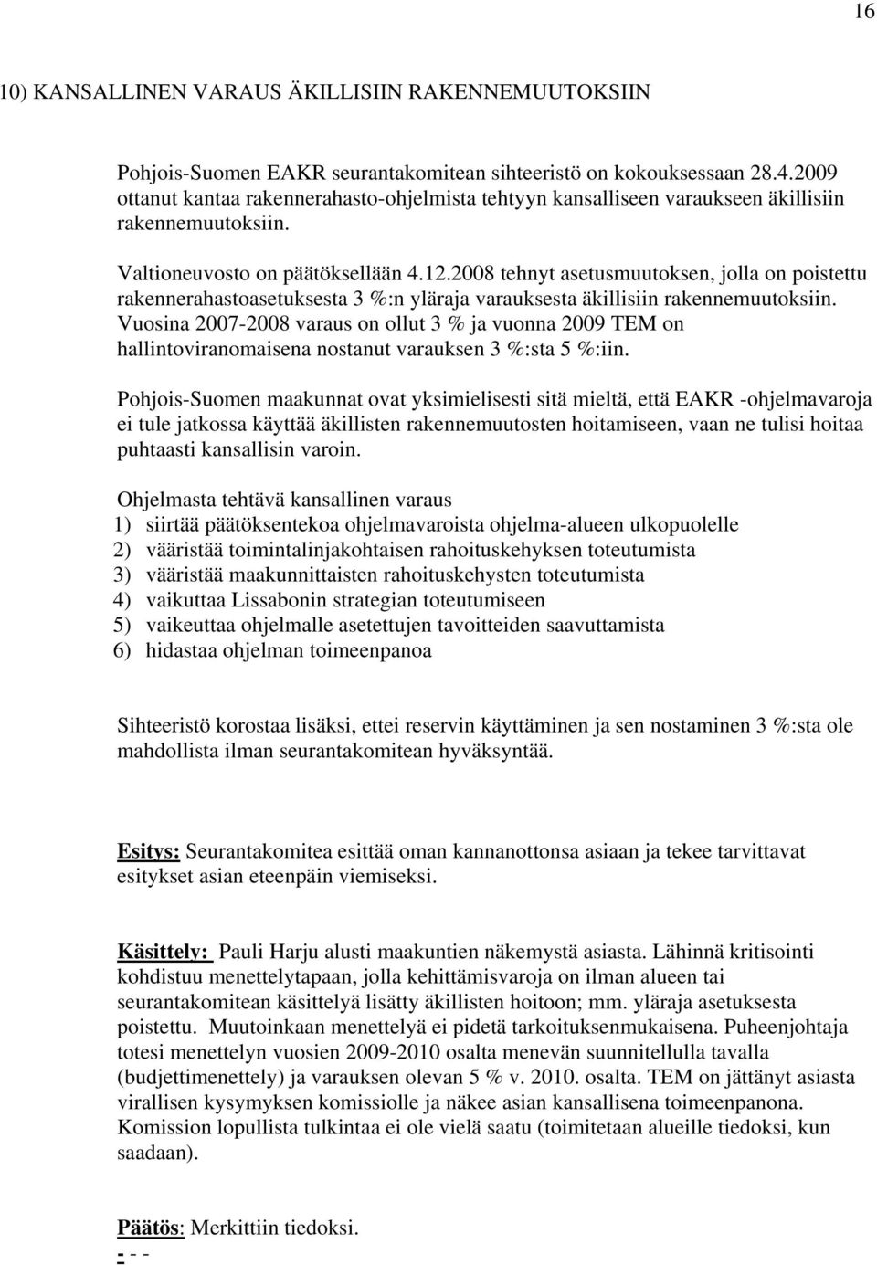 2008 tehnyt asetusmuutoksen, jolla on poistettu rakennerahastoasetuksesta 3 %:n yläraja varauksesta äkillisiin rakennemuutoksiin.