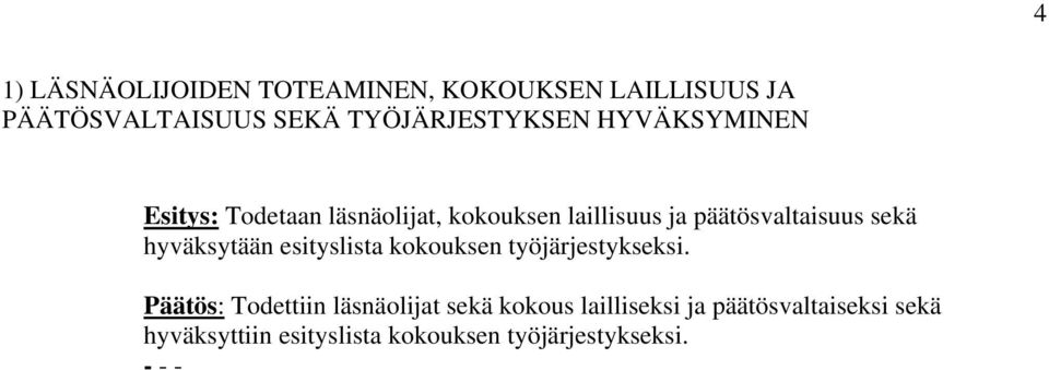 päätösvaltaisuus sekä hyväksytään esityslista kokouksen työjärjestykseksi.