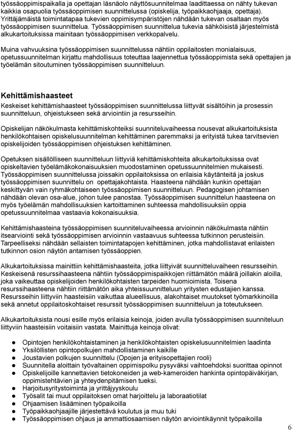 Työssäoppimisen suunnittelua tukevia sähköisistä järjestelmistä alkukartoituksissa mainitaan työssäoppimisen verkkopalvelu.