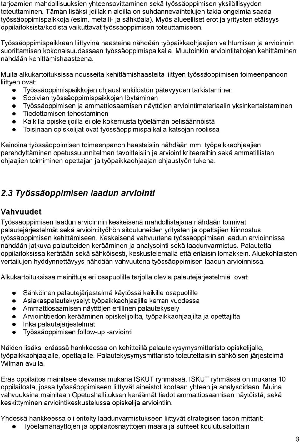 Myös alueelliset erot ja yritysten etäisyys oppilaitoksista/kodista vaikuttavat työssäoppimisen toteuttamiseen.