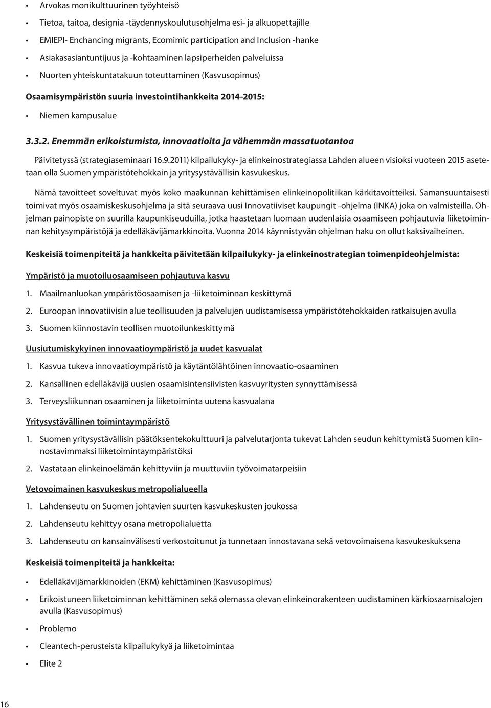 14-2015: Niemen kampusalue 3.3.2. Enemmän erikoistumista, innovaatioita ja vähemmän massatuotantoa Päivitetyssä (strategiaseminaari 16.9.