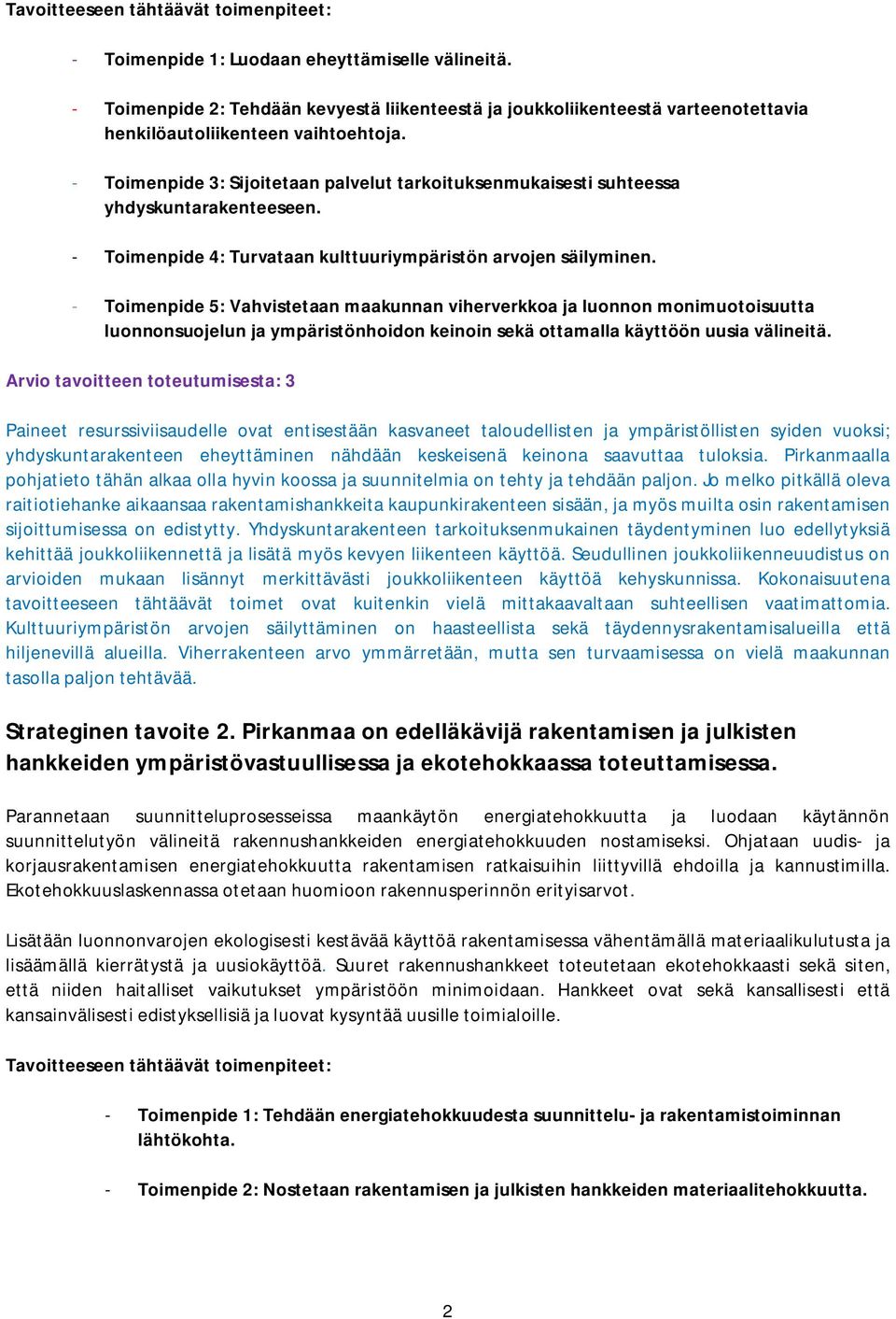 - Toimenpide 5: Vahvistetaan maakunnan viherverkkoa ja luonnon monimuotoisuutta luonnonsuojelun ja ympäristönhoidon keinoin sekä ottamalla käyttöön uusia välineitä.