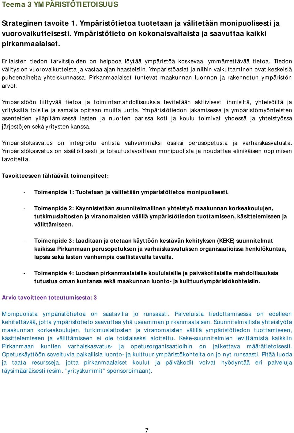 Tiedon välitys on vuorovaikutteista ja vastaa ajan haasteisiin. Ympäristöasiat ja niihin vaikuttaminen ovat keskeisiä puheenaiheita yhteiskunnassa.