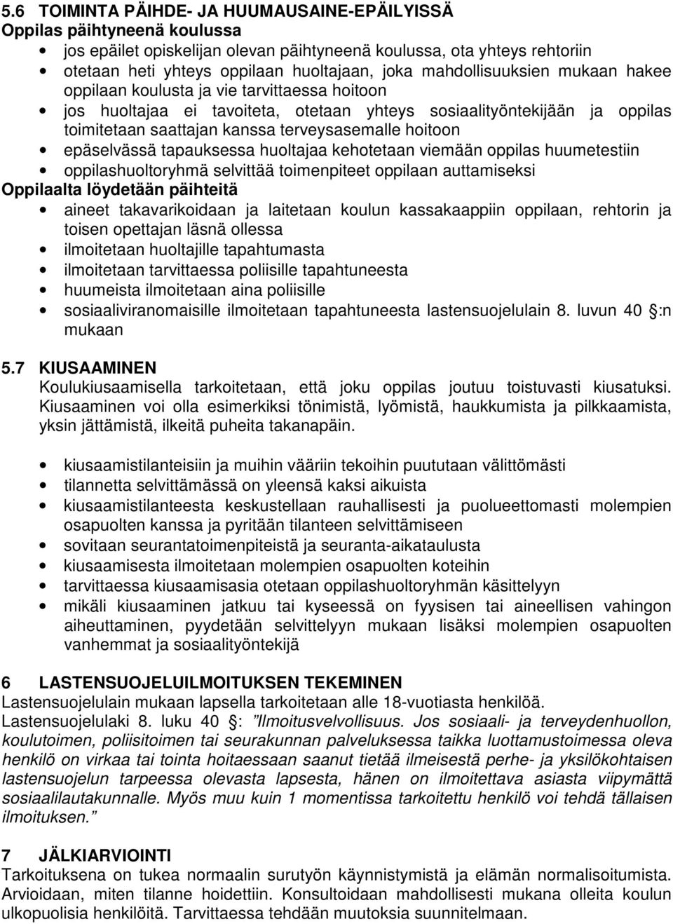 hoitoon epäselvässä tapauksessa huoltajaa kehotetaan viemään oppilas huumetestiin oppilashuoltoryhmä selvittää toimenpiteet oppilaan auttamiseksi Oppilaalta löydetään päihteitä aineet takavarikoidaan