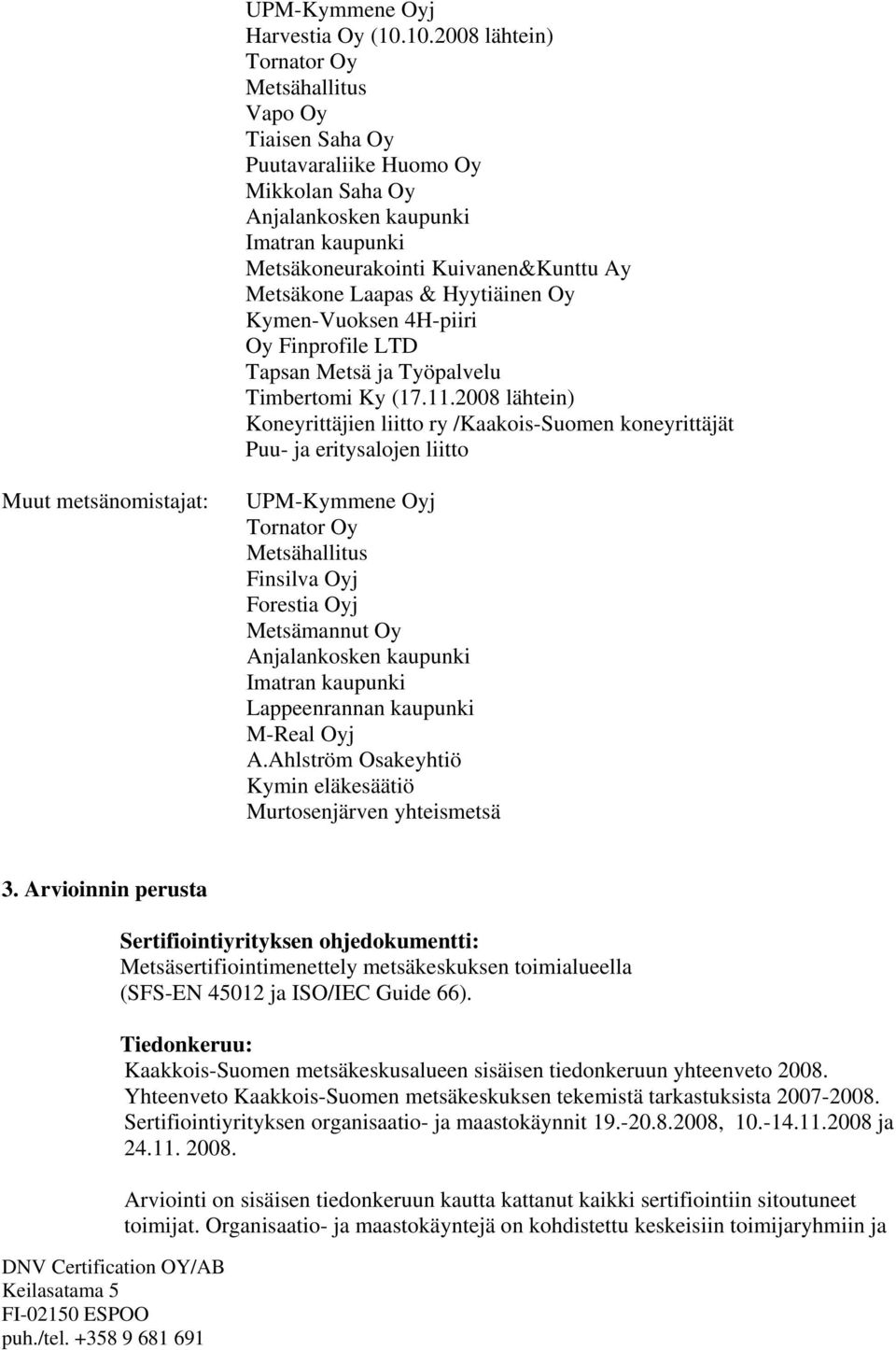 Oy Kymen-Vuoksen 4H-piiri Oy Finprofile LTD Tapsan Metsä ja Työpalvelu Timbertomi Ky (17.11.