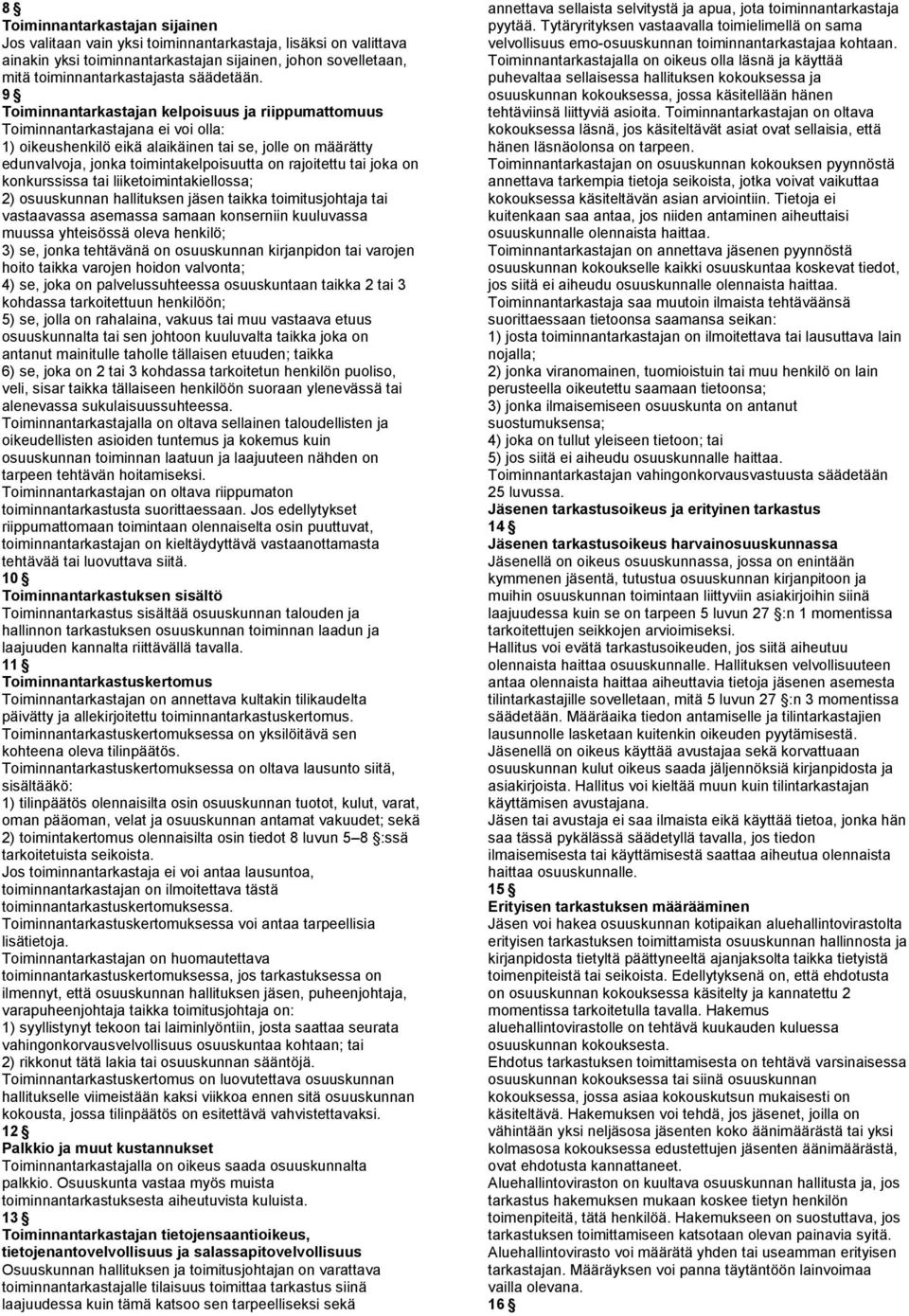 rajoitettu tai joka on konkurssissa tai liiketoimintakiellossa; 2) osuuskunnan hallituksen jäsen taikka toimitusjohtaja tai vastaavassa asemassa samaan konserniin kuuluvassa muussa yhteisössä oleva